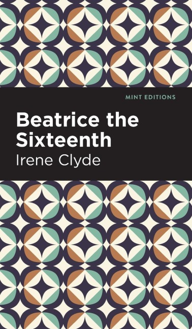 Beatrice the Sixteenth: Being the Personal Narrative of Mary Hatherley, M.B., Explorer and Geographer