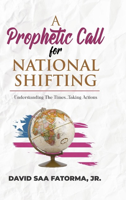 A Prophetic Call for National Shifting: An Understanding of the Time and Seasons and Taking the Necessary Actions to Seize Them