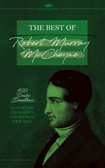 The Best of Robert Murray McCheyne: 120 Daily Devotions to Nurture Your Spirit and Refresh Your Soul
