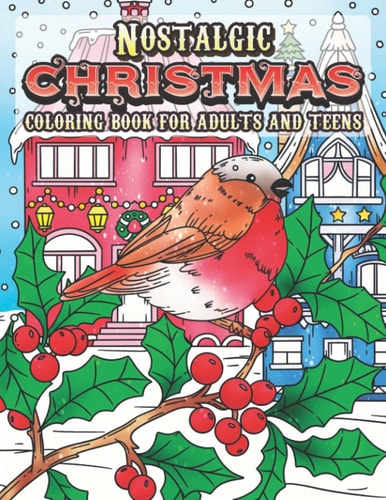 Nostalgic Christmas Coloring Book Coloring Book for Teens and Adults with Beautiful Winter Wonderland Scenery, Holiday Season Favorites, Snow Globes, Santa Claus, Festive Decorations, Seasonal Characters, Christmastime Scenes and Much More