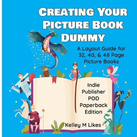 Creating Your Picture Book Dummy: A Layout Guide for  32, 40, & 48 Page Picture Books - Paperback Edition