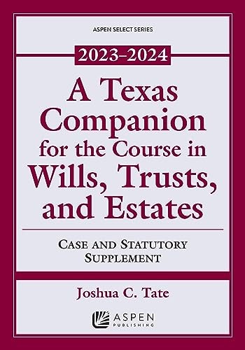 A Texas Companion for the Course in Wills, Trusts, and Estates: Case and Statutory Supplement, 2023-2024