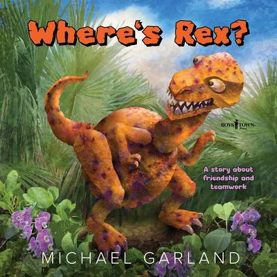 Wheres Rex?: A Story about Friendship and Teamwork