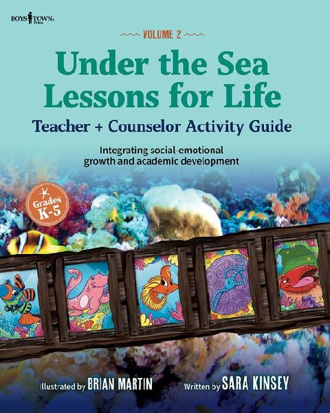 Under the Sea: Lessons for Life, Vol. 2: Teacher + Counselor Activity Guide - Integrating Social-Emotional Growth and Academic Development Volume 2