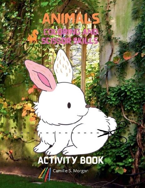 Animals Coloring and Scissor Skills Activity Book: My first awesome animals coloring and activity book for kids ages 5-12 Relaxing Coloring and Activity Book with the Most Popular Animals for Boys, Girls, Kids Ages 5-12 Amazing Gift for Kids