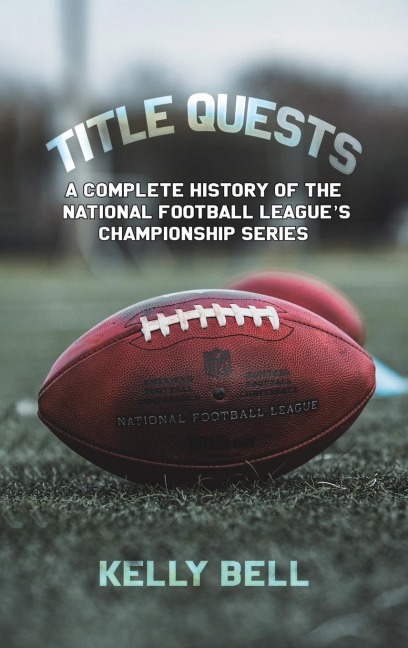 Title Quests: A Complete History of the National Football Leagues Championship Series