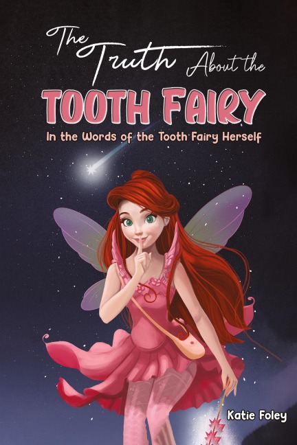The Truth About the Tooth Fairy: In the Words of the Tooth Fairy Herself