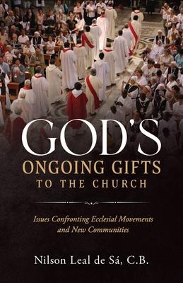 Gods Ongoing Gifts to the Church: Issues Confronting Ecclesial Movements and New Communities