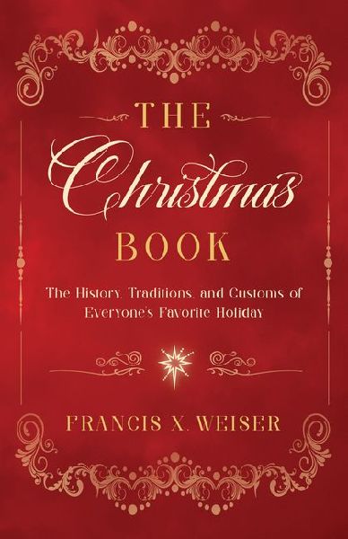 The Christmas Book: The History, Traditions, and Customs of Everyones Favorite Holiday