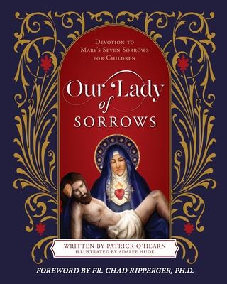 Our Lady of Sorrows: Devotion to Marys Seven Sorrows for Children