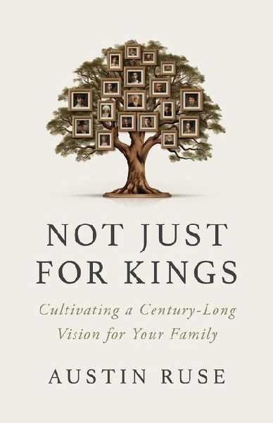 Not Just for Kings: Cultivating a 500-Year Vision for Your Family