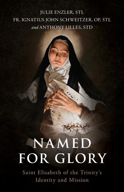 Named for Glory: St. Elizabeth of the Trinitys Identity and Mission