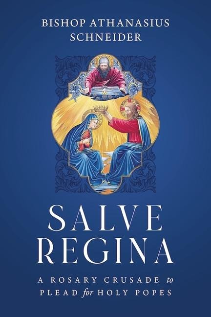 Salve Regina: A Rosary Crusade to Plead for Holy Popes
