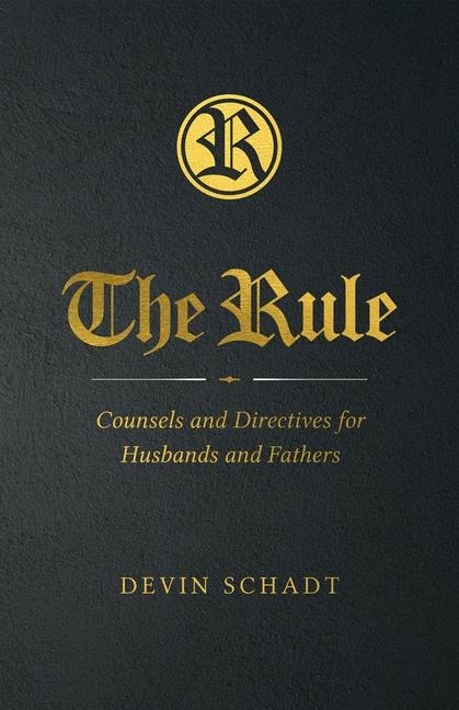 The Rule: Counsels and Directives for Husbands and Fathers