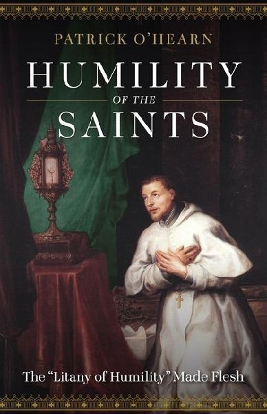 Humility of the Saints: The Litany of Humility Made Flesh