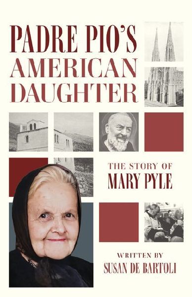 Padre Pio's American Daughter: The Story of Mary Pyle