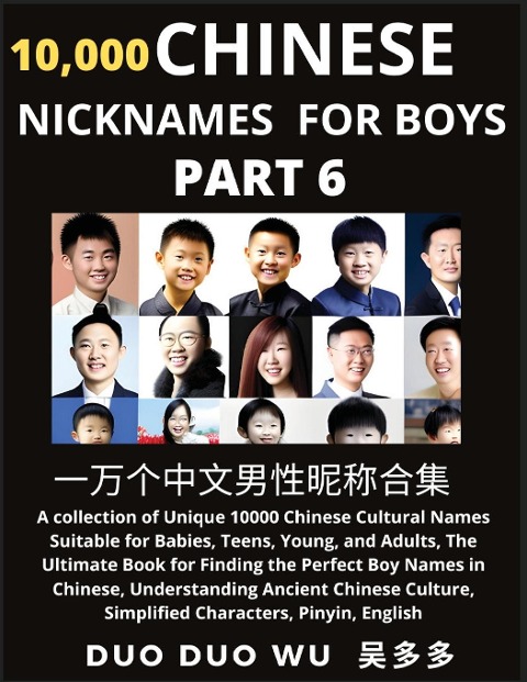 Learn Chinese Nicknames for Boys (Part 6): A collection of Unique 10000 Chinese Cultural Names Suitable for Babies, Teens, Young, and Adults, The Ultimate Book for Finding the Perfect Boy Names in Chinese, Understanding Ancient Chinese Culture, Simplified