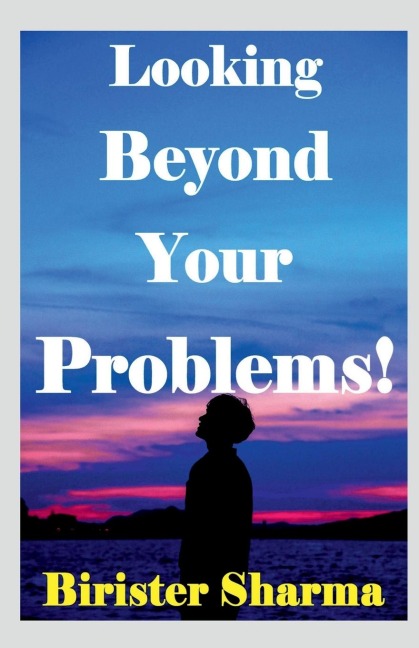 Looking Beyond Your Problems!