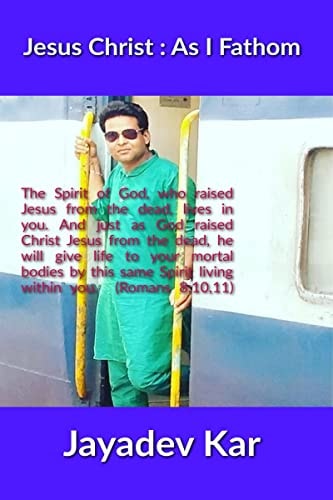 Jesus Christ As I Fathom: Research of A Brahmin