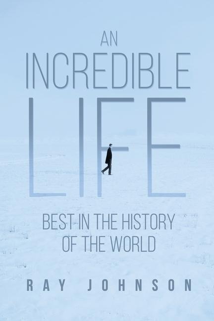 An Incredible Life: Best in the History of the World