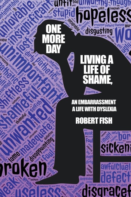 One More Day: Living a Life of Shame, an Embarrassment, a Life with Dyslexia