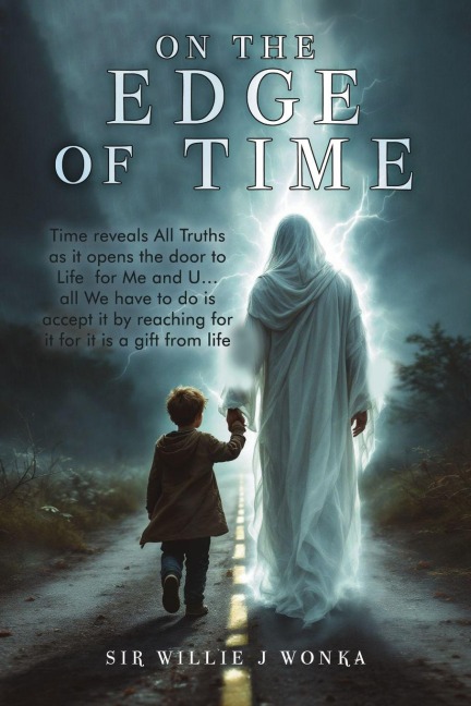 On The Edge Of Time: Time reveals All Truths as it opens the door to Life for Me and U... all We have to do is accept it by reaching for it for it is a gift from life