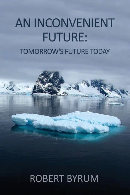 An Inconvenient Future: Tomorrows Future Today