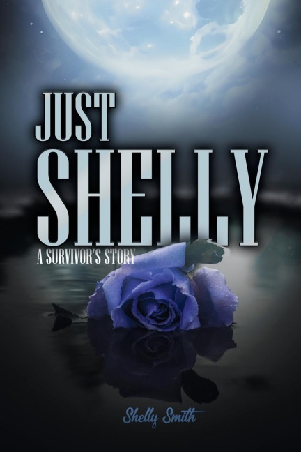 Just Shelly: A Survivors Story