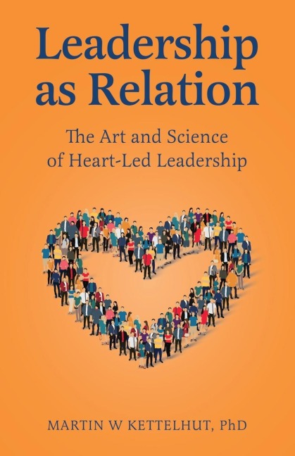 Leadership As Relation: The Art and Science of Heart-Led Leadership