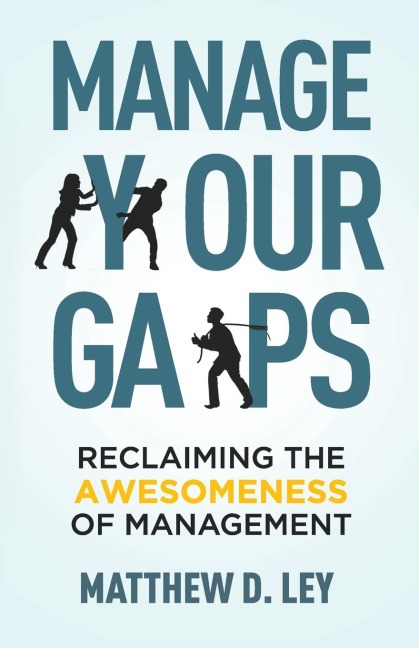 Manage Your Gaps: Reclaiming the Awesomeness of Management