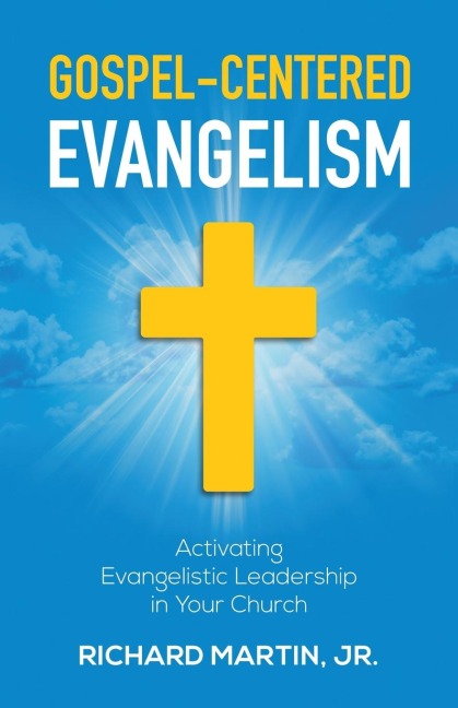 Gospel-Centered Evangelism: Activating Evangelistic Leadership In Your Church: Activating Evangelistic Leadership In Your Church