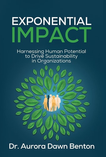 Exponential Impact Harnessing Human Potential to Drive Sustainability in Organizations