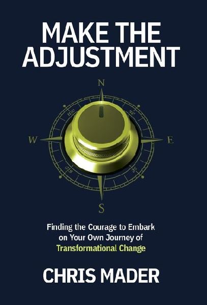 Make the Adjustment: Finding the Courage to Embark on Your Own Journey of Transformational Change