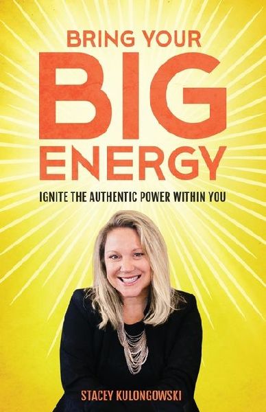 Bring Your Big Energy: Ignite the Authentic Power Within You