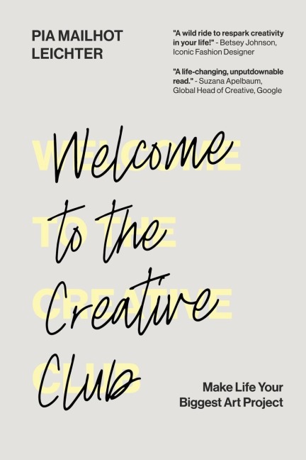 Welcome to the Creative Club: Make Life Your Biggest Art Project