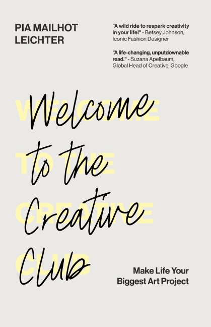 Welcome to the Creative Club: Make Life Your Biggest Art Project