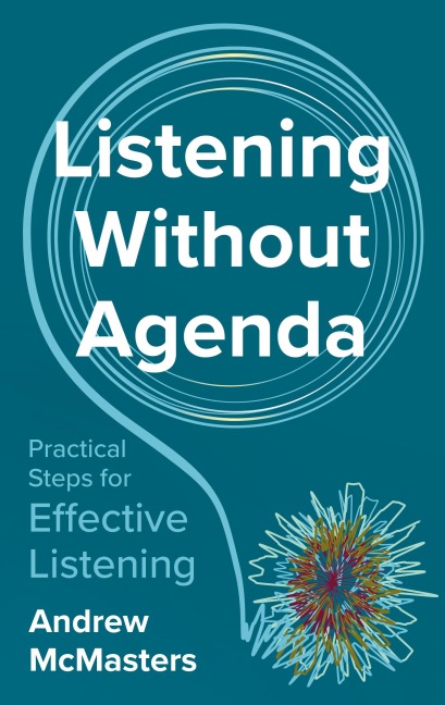 Listening without Agenda: Practical Steps for Effective Listening