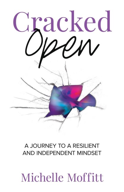 Cracked Open: A Journey to a Resilient and Independent Mindset