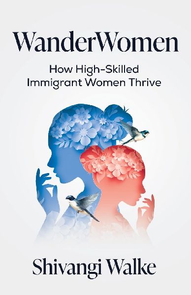 WanderWomen: How High-Skilled Immigrant Women Thrive
