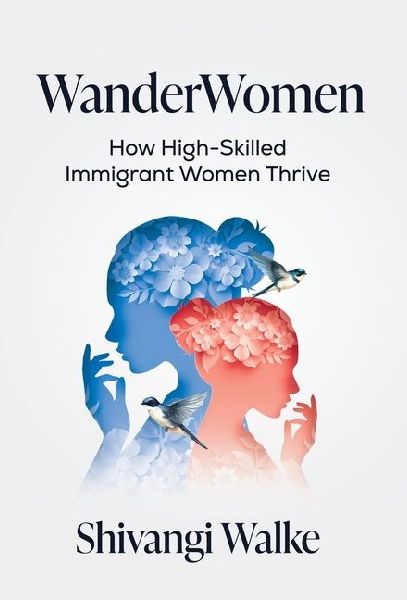 WanderWomen: How High-Skilled Immigrant Women Thrive