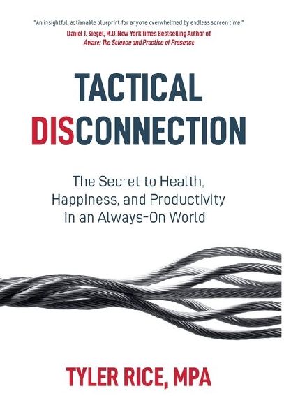 Tactical Disconnection: The Secret to Health, Happiness, and Productivity in an Always-on World