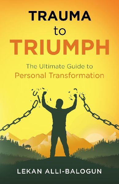 Trauma to Triumph: The Ultimate Guide to Personal Transformation