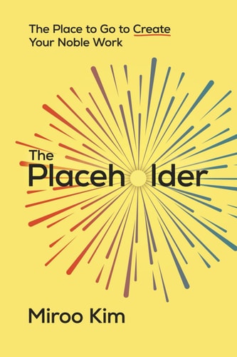 The Placeholder The Place to Go to Create Your Noble Work