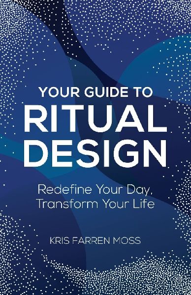Your Guide to Ritual Design: Redefine Your Day, Transform Your Life