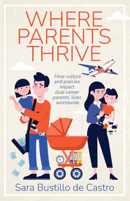 Where Parents Thrive: How Culture and Policies Impact Dual Career Parents Lives Worldwide