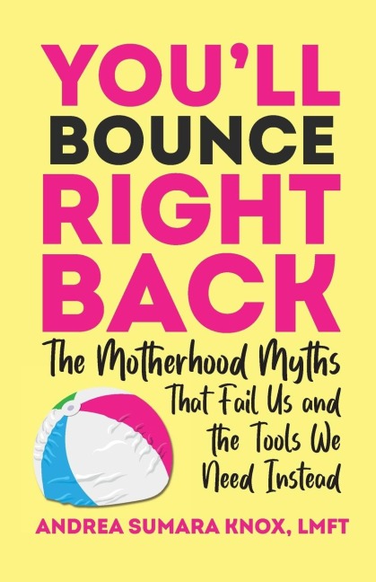 Youll Bounce Right Back: The Motherhood Myths That Fail Us and the Tools We Need Instead