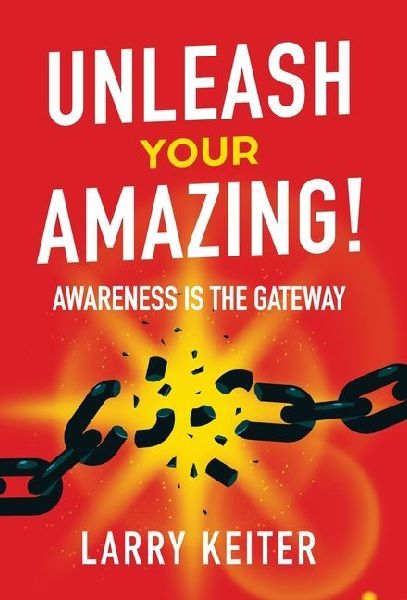 Unleash Your Amazing!: Awareness Is The Gateway