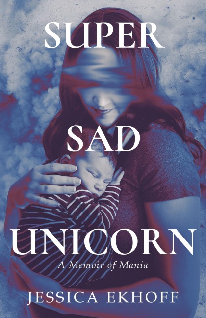 Super Sad Unicorn: A Memoir of Mania