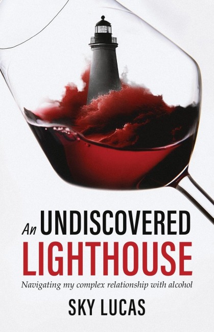 An Undiscovered Lighthouse: Navigating my Complex Relationship with Alcohol