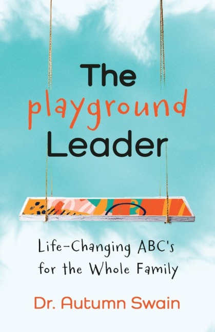 The Playground Leader: Life-Changing ABCs for the Whole Family
